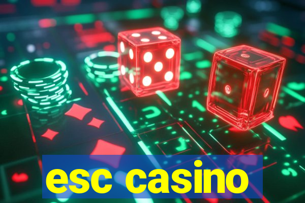 esc casino